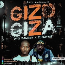 Ayo Bamzy ft Eleniyan - Gizo Giza by Ayo Bamzy