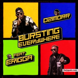 Bursting Everywhere by Ozimorr Ft. Erigga