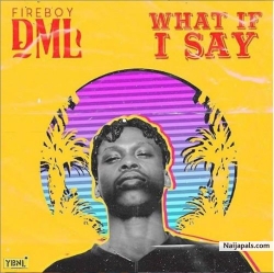 What If I Say (Prod. By Pheelz) by Fireboy DML