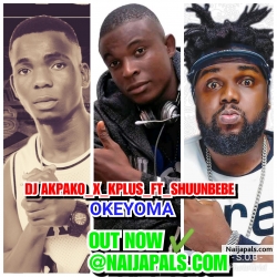 OKEYOMA by DJ AKPAKO_X_KPLUS _FT_SHUUNBEBE