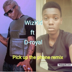 Pick up the phone remix by Wizkid ft D-royal