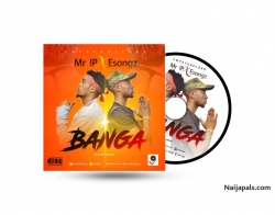 Banga by Mr IP X Esongz