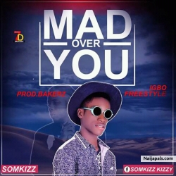 Mad over you (Igbo version) by Somkizz