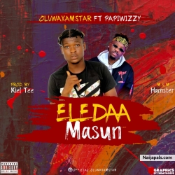 Eledaa Masun - Prod. Kiel Tee & M.M by Hamster by Oluwaxamstar ft Papiwizzy