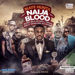 Naija Blood by Maye Hunta ft Eldee, Bils, Morell, Sinzu, Kelly Hansome & DO2DTUN