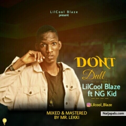 Dont Dull by LilCool Blaze ft NG Kid (Prod. Mr Lekky)