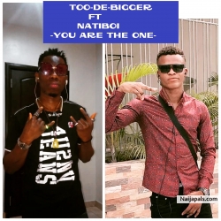 Too De Bigger_You Are The One_ Ft_ Natiboi_Prod._By_Dbuzz(NMD Records)