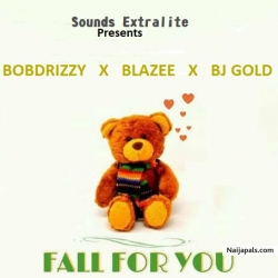 Fall For you by Bobdrizzy ft Blaze X  Bj Gold