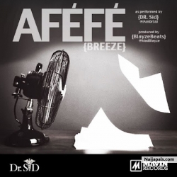Afefe by Dr. Sid. ft. Wande Coal, Tiwa Savage, Don Jazzy
