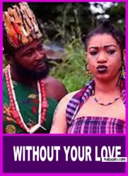 WITHOUT YOUR LOVE| I Regret Ever Listening To My Wicked Evil Friend Advice To Cheat On My Husband