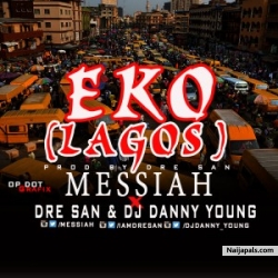 Lagos (EKO) |HOTPEPESOUP.COM by Messiah -ft. Dre San & Dj danny young