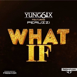 What If by Yung6ix Ft. Peruzzi