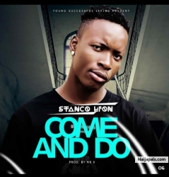 Come and Do Prod. by Mr X by Stanco Lion