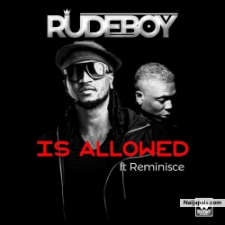Is Allowed by Rudeboy Ft. Reminisce