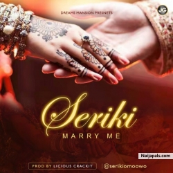 Marry Me by Seriki (Prod. By Licious Crackit)