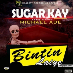 BINTIN LAIYE by Sugarkay x Don Micheal Ade