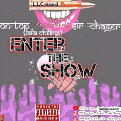 Enter the Show by On-top ft Sir-Charger