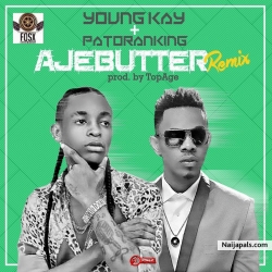 Ajebutter ft Patoranking {prod by TopAge} remix by Yung Kay ft  Patoranking
