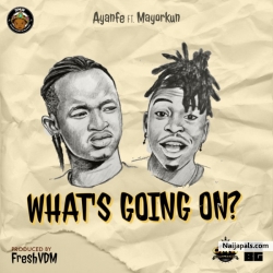 What’s Going On? by Ayanfe ft. Mayorkun