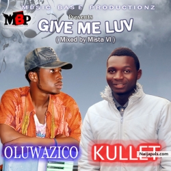Give me luv - Mix by Mista VI by Kullet Ft Oluwazico