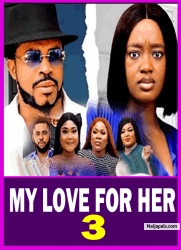MY LOVE FOR HER S 3(New Movie) 2025 Latest New Nigerian Nollywood Movie Luchy Donald, Meleek Milton