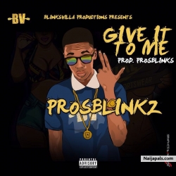 Give It To Me by ProsBlinkz