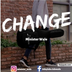 CHANGE by Minister Wale