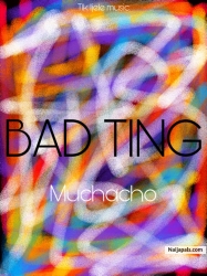 Bad ting by Muchacho