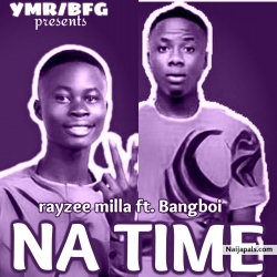NA TIME by RAYZEE FT BANGBOI