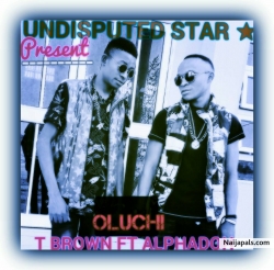 Oluchi by T BROWN ft ALPHADOH