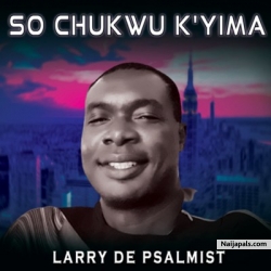 So Chukwu k' yima by Larry De Psalmist