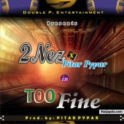 Too Fine (Prod by Pitar Pypar) by 2nez ft Pitar Pypar