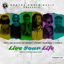 Live Your Life by Gyptian X Mc Galaxy x Ms.Bodega x Neza x Neil Bajayo x Young D