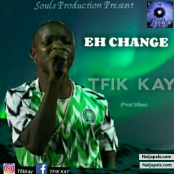 Eh Change by TFIK KAY 