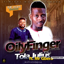Oily Finger by Tola Julius ft. Mr gbera