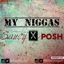 My niggas by Saucy ft Posh