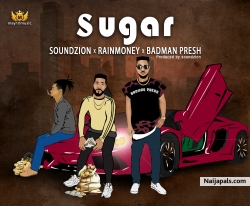 Sugar by Djsoundzion X Rainmoney X Badman Presh