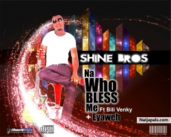 Who Bless Me Ft. Billy Venky by Shine Bros