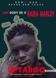 GBE BODY RE FT. NAIRA MARLEY by UPTARGO
