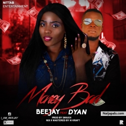 MONEY BAD by BEEJAY FT. D'YAN