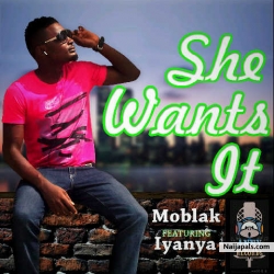 she wants it by moblak ft iyanya