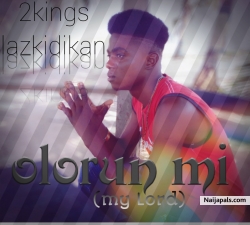 Olorun mi by 2kings lazkidikan