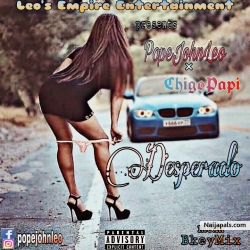 Desperado by Pope John Leo ft Chigoboy