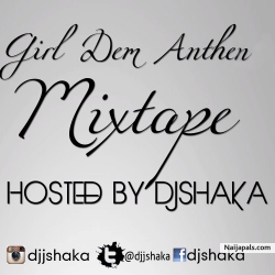 Girl_Dem_Anthem Mixtape ( Hosted By UnReplaceable DJ Shaka by DJ Shaka