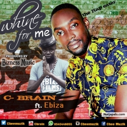 C-Brain ft Ebiza by (Whine for me )