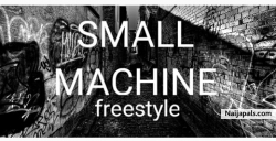 small machine freestyle by small machine