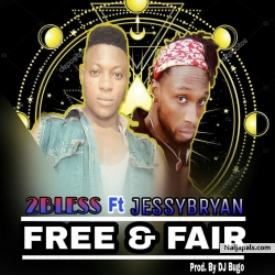 Free and fair by 2Bless ft JessyBryan