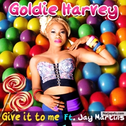Give It To Me by Goldie ft. J Martins
