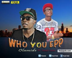 Who You Epp by Olamide ft Goals Gold 
