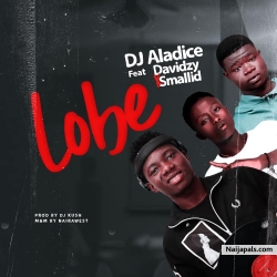 LOBE by DJ ALADICE FT SMALLID X DAVIDZY